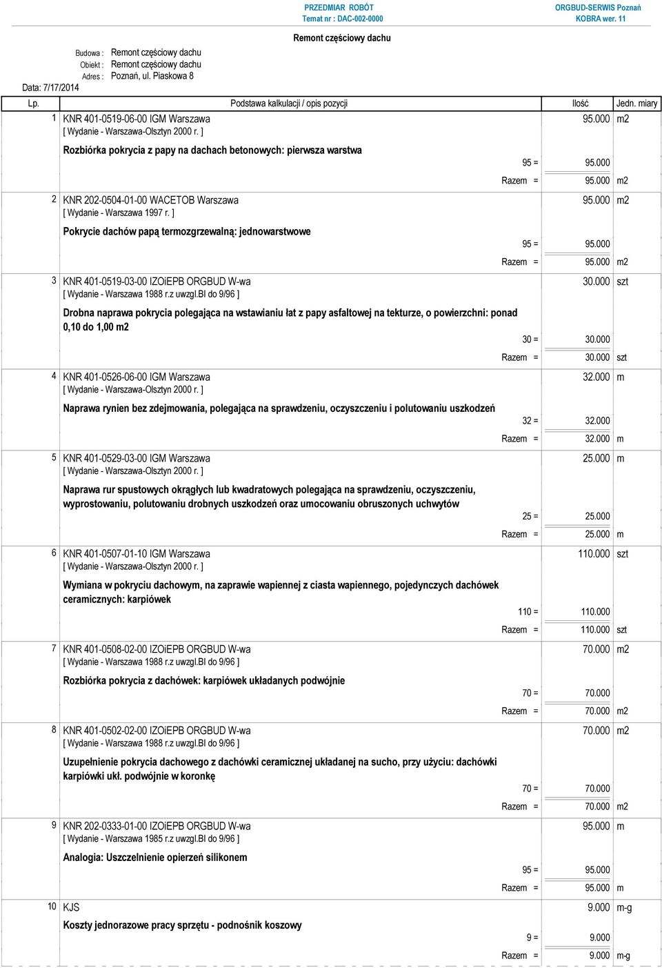 000 m2 [ Wydanie - Warszawa 1997 r. ] Pokrycie dachów papą termozgrzewalną: jednowarstwowe 95 = 95.000 Razem = 95.000 m2 3 KNR 401-0519-03-00 IZOiEPB ORGBUD W-wa 30.