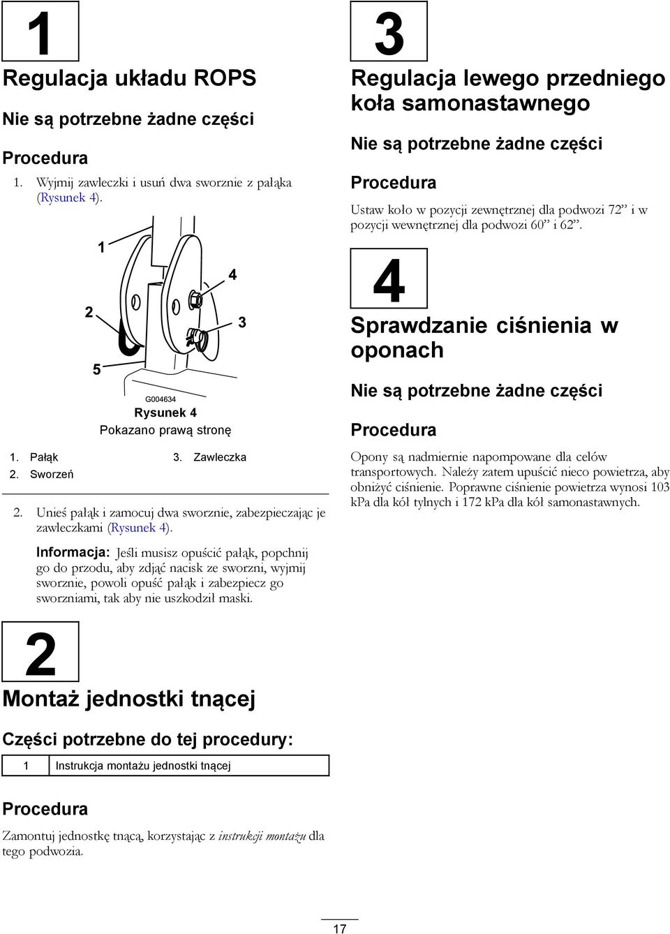 Informacja: Jeśli musisz opuścić pałąk, popchnij go do przodu, aby zdjąć nacisk ze sworzni, wyjmij sworznie, powoli opuść pałąk i zabezpiecz go sworzniami, tak aby nie uszkodził maski.