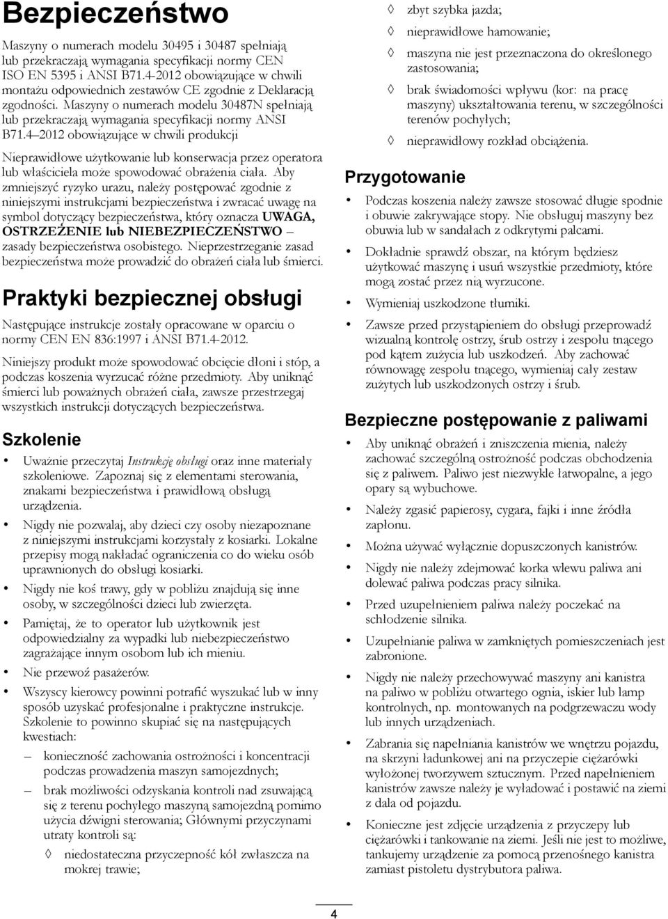4 2012 obowiązujące w chwili produkcji Nieprawidłowe użytkowanie lub konserwacja przez operatora lub właściciela może spowodować obrażenia ciała.