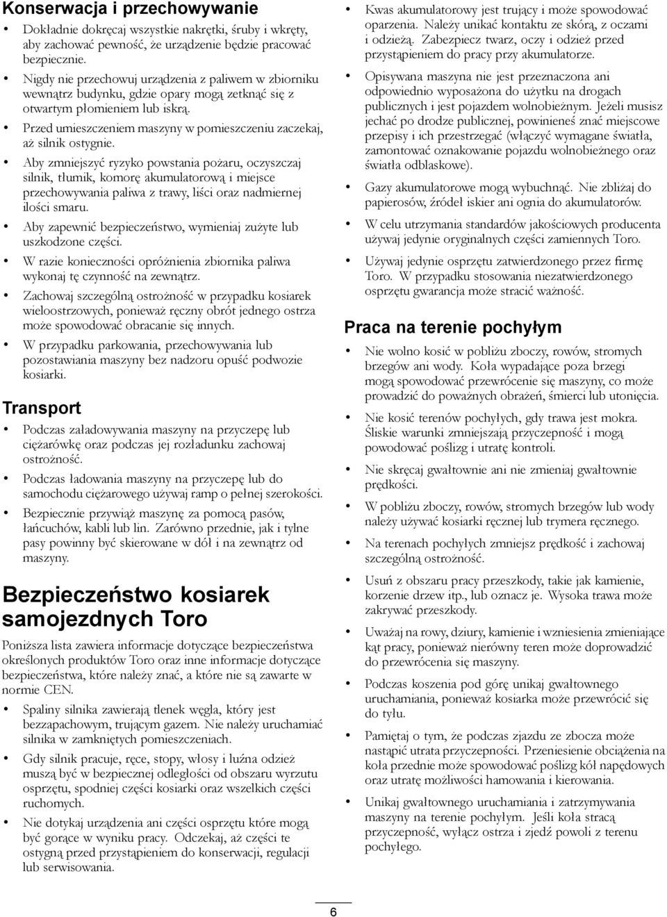 Przed umieszczeniem maszyny w pomieszczeniu zaczekaj, aż silnik ostygnie.