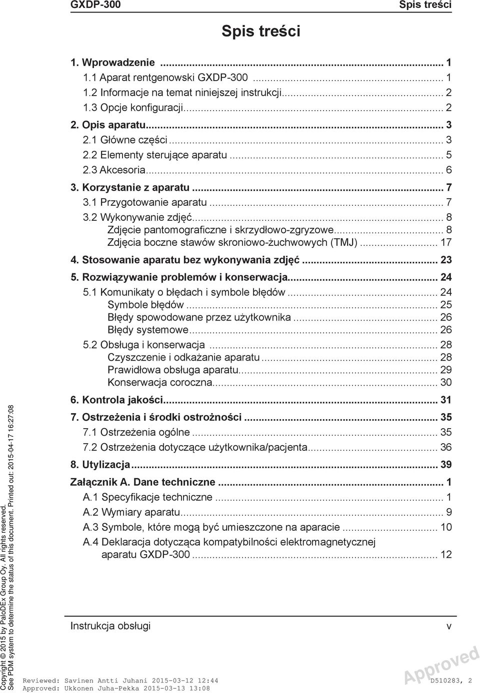 .. 8 Zdjęcie pantomograficzne i skrzydłowo-zgryzowe... 8 Zdjęcia boczne stawów skroniowo-żuchwowych (TMJ)... 17 4. Stosowanie aparatu bez wykonywania zdjęć... 23 5.