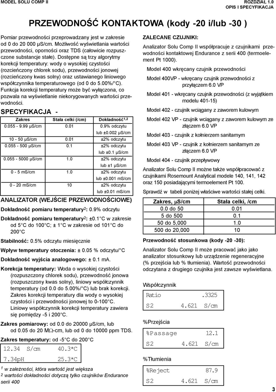Dostępne są trzy algorytmy korekcji temperatury: wody o wysokiej czystości (rozcieńczony chlorek sodu), przewodności jonowej (rozcieńczony kwas solny) oraz ustawianego liniowego współczynnika
