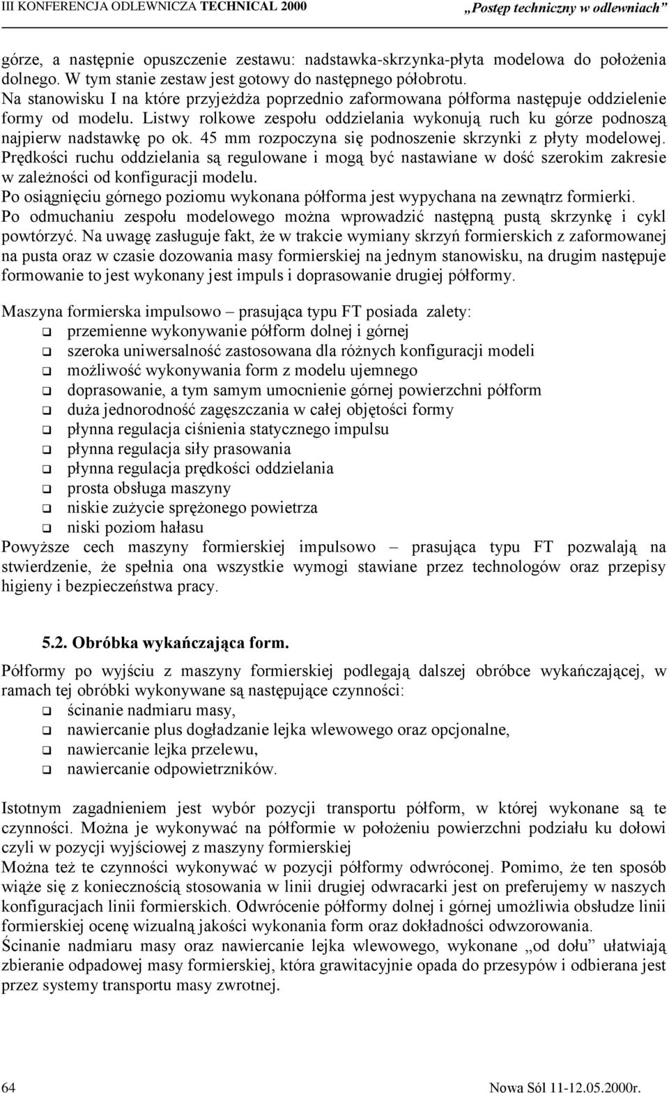 45 mm rozpoczyna się podnoszenie skrzynki z płyty modelowej. Prędkości ruchu oddzielania są regulowane i mogą być nastawiane w dość szerokim zakresie w zależności od konfiguracji modelu.