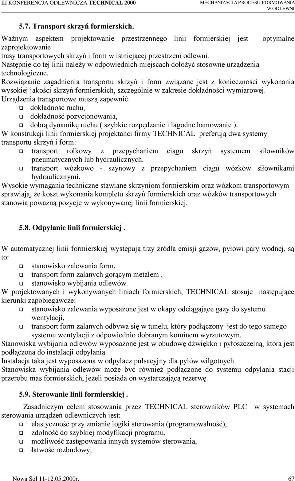 Następnie do tej linii należy w odpowiednich miejscach dołożyć stosowne urządzenia technologiczne.