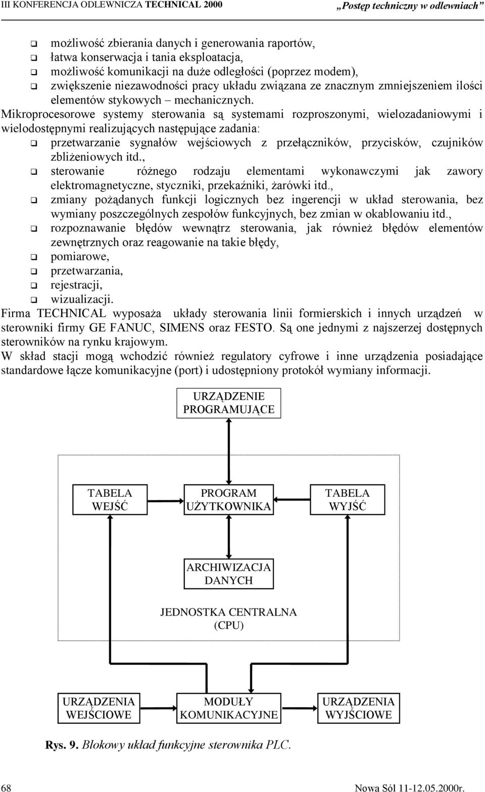 Mikroprocesorowe systemy sterowania są systemami rozproszonymi, wielozadaniowymi i wielodostępnymi realizujących następujące zadania: przetwarzanie sygnałów wejściowych z przełączników, przycisków,