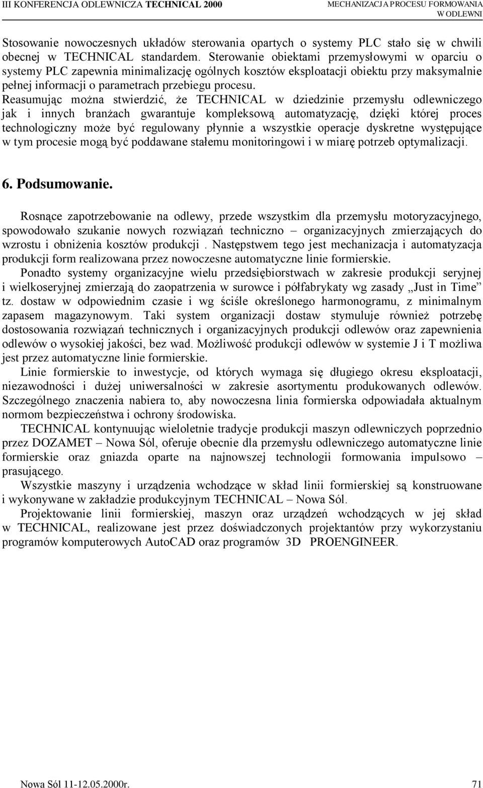 Reasumując można stwierdzić, że TECHNICAL w dziedzinie przemysłu odlewniczego jak i innych branżach gwarantuje kompleksową automatyzację, dzięki której proces technologiczny może być regulowany