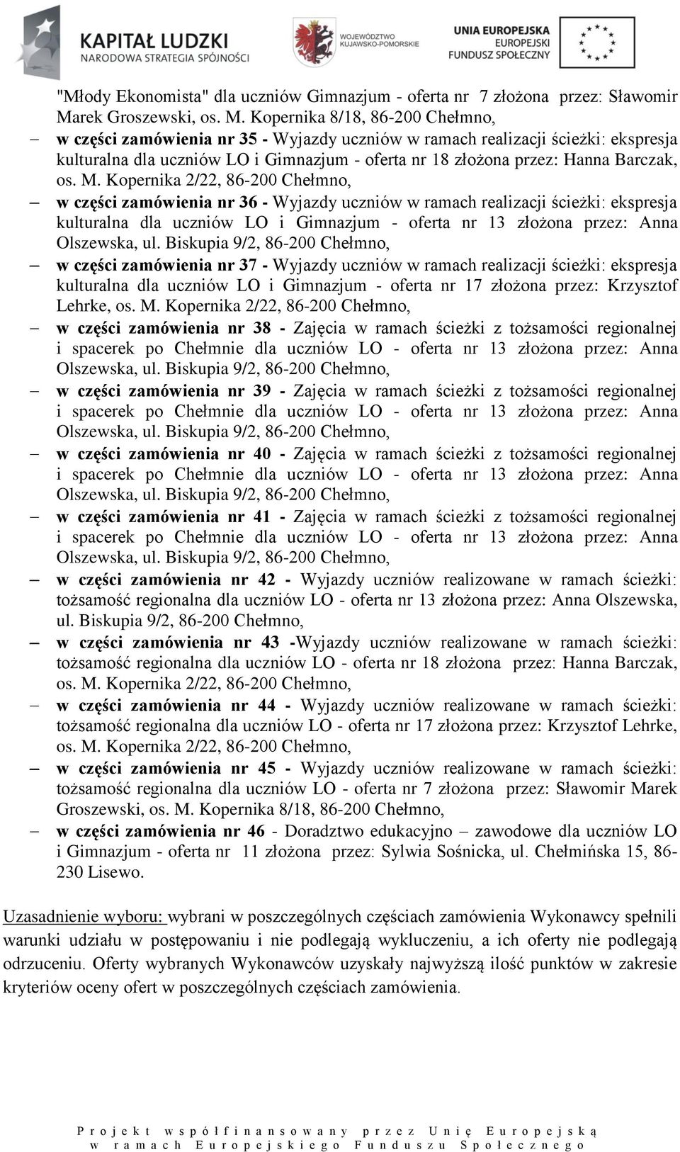 Kopernika 8/18,, w części zamówienia nr 35 - Wyjazdy uczniów w ramach realizacji ścieżki: ekspresja kulturalna dla uczniów LO i Gimnazjum - oferta nr 18 złożona przez: Hanna Barczak, os. M.