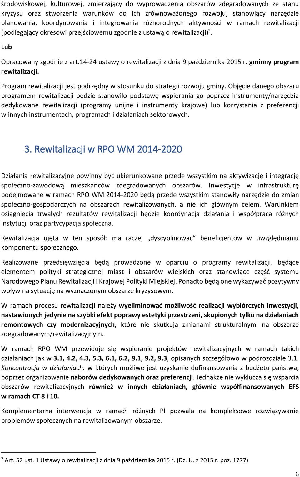 14-24 ustawy o rewitalizacji z dnia 9 października 2015 r. gminny program rewitalizacji. Program rewitalizacji jest podrzędny w stosunku do strategii rozwoju gminy.