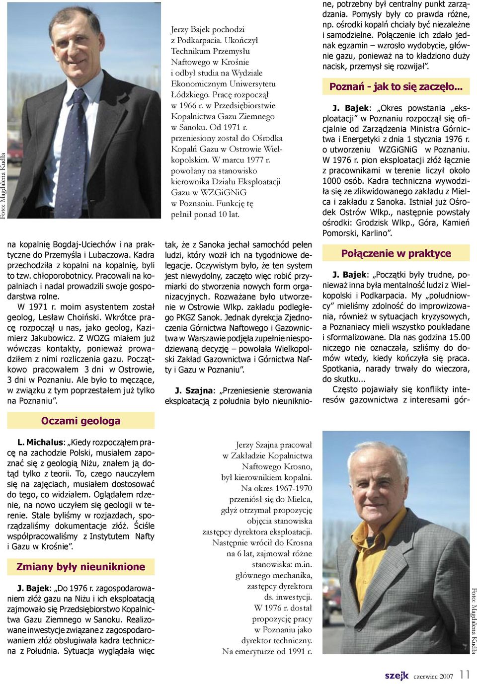 Z WOZG miałem już wówczas kontakty, ponieważ prowadziłem z nimi rozliczenia gazu. Początkowo pracowałem 3 dni w Ostrowie, 3 dni w Poznaniu.