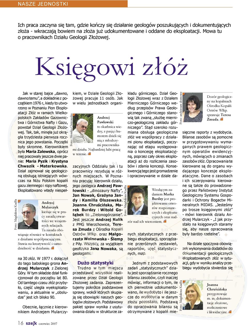 Ta zasada obowiązuje również w kontaktach z działami współpracującymi. Stawia na kreatywność i samodzielność w działaniu. na 30 złóż. W 1977 r.