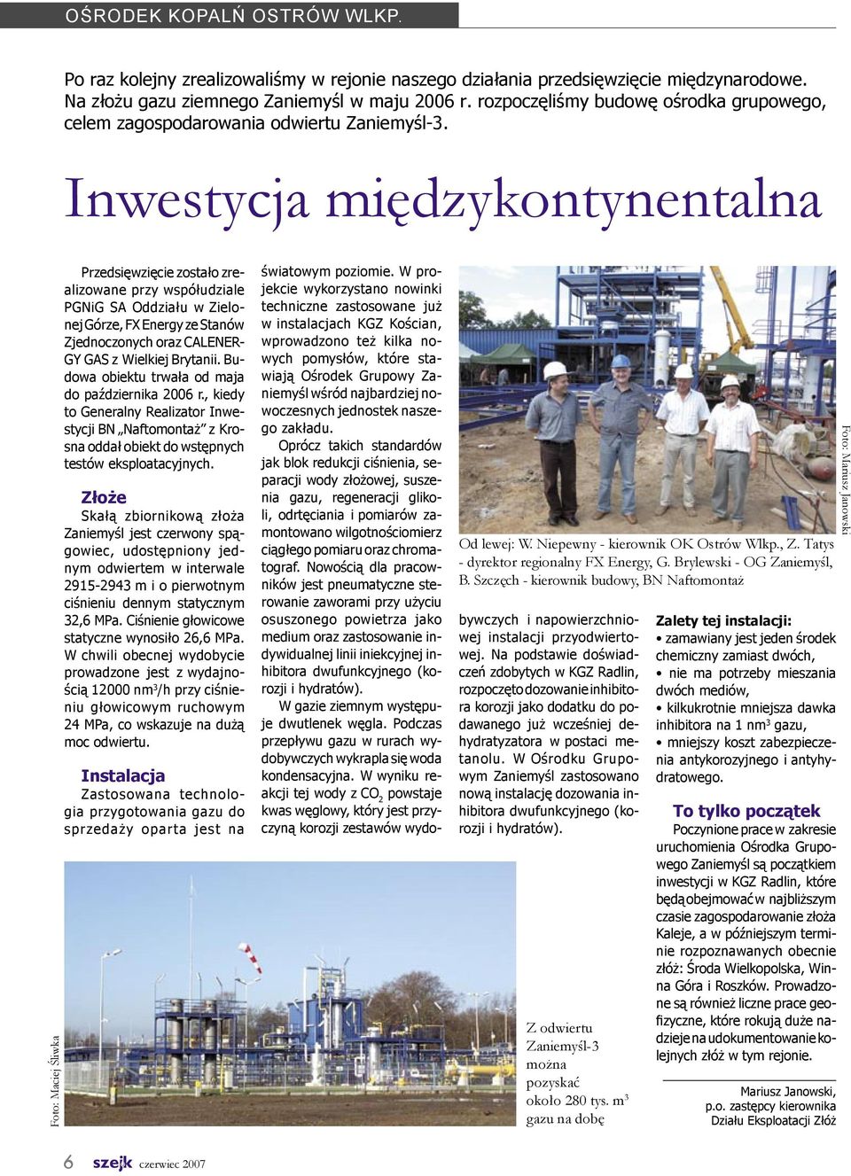 Inwestycja międzykontynentalna Foto: Maciej Śliwka Przedsięwzięcie zostało zrealizowane przy współudziale PGNiG SA Oddziału w Zielonej Górze, FX Energy ze Stanów Zjednoczonych oraz CALENER- GY GAS z