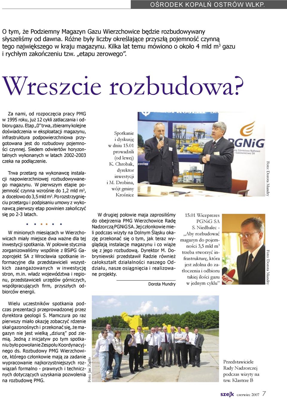 Za nami, od rozpoczęcia pracy PMG w 1995 roku, już 12 cykli zatłaczania i odbioru gazu.