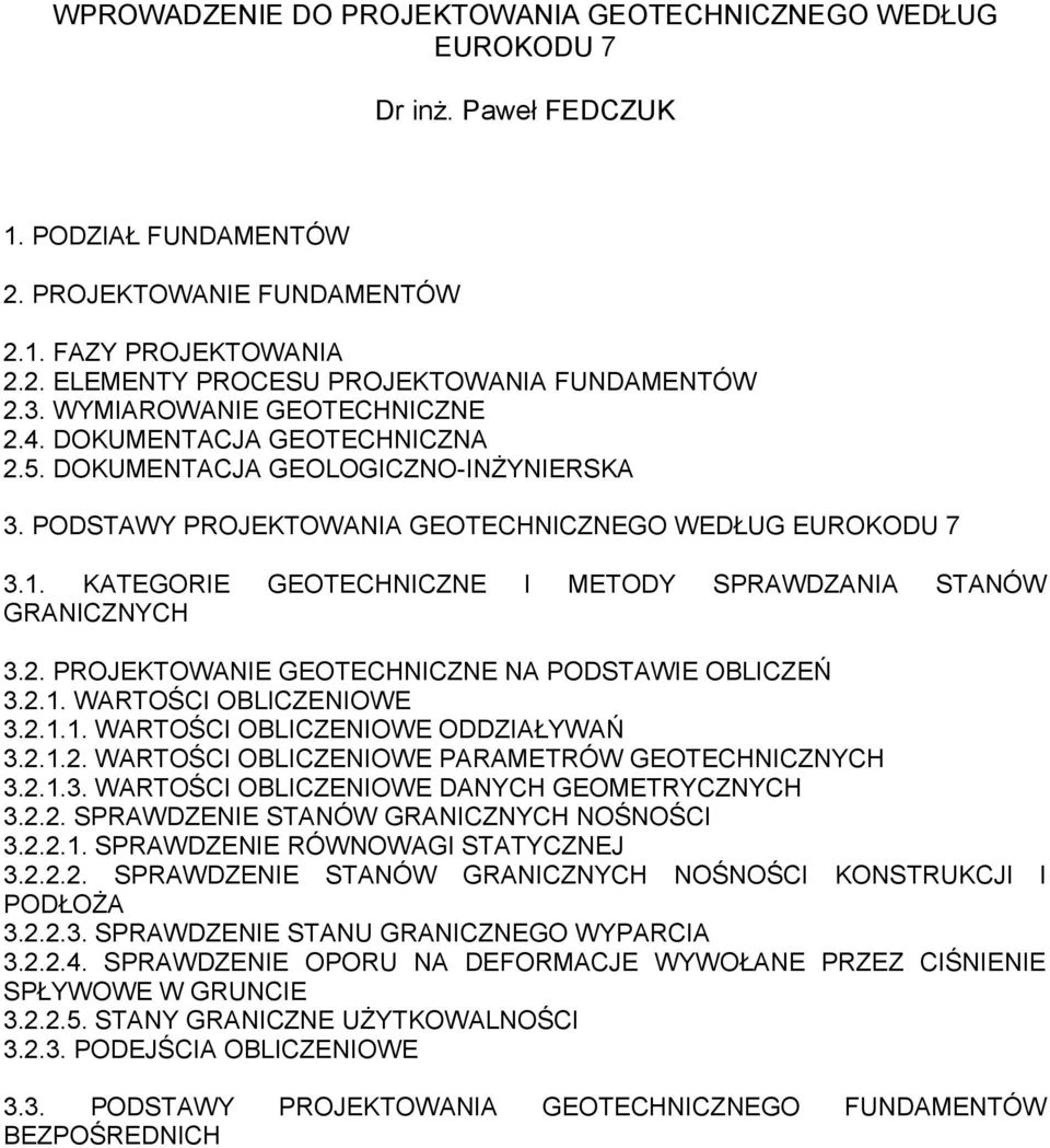 . KATEGORIE GEOTECHNICZNE I METODY SPRAWDZANIA STANÓW GRANICZNYCH 3.2. PROJEKTOWANIE GEOTECHNICZNE NA PODSTAWIE OBLICZEŃ 3.2.. WARTOŚCI OBLICZENIOWE 3.2... WARTOŚCI OBLICZENIOWE ODDZIAŁYWAŃ 3.2..2. WARTOŚCI OBLICZENIOWE PARAMETRÓW GEOTECHNICZNYCH 3.