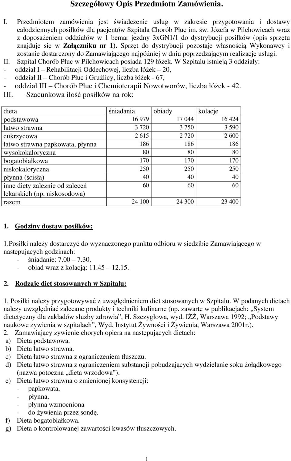 Józefa w Pilchowicach wraz z doposażeniem oddziałów w 1 bemar jezdny 3xGN1/1 do dystrybucji posiłków (opis sprzętu znajduje się w Załączniku nr 1).