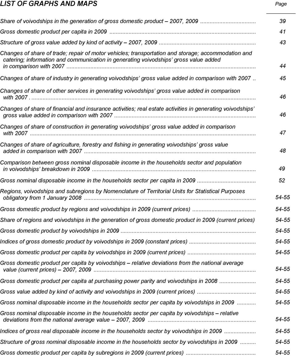 .. 43 Changes of share of trade; repair of motor vehicles; transportation storage; accommodation catering; information communication in generating voivodships gross value added in comparison with 2007.