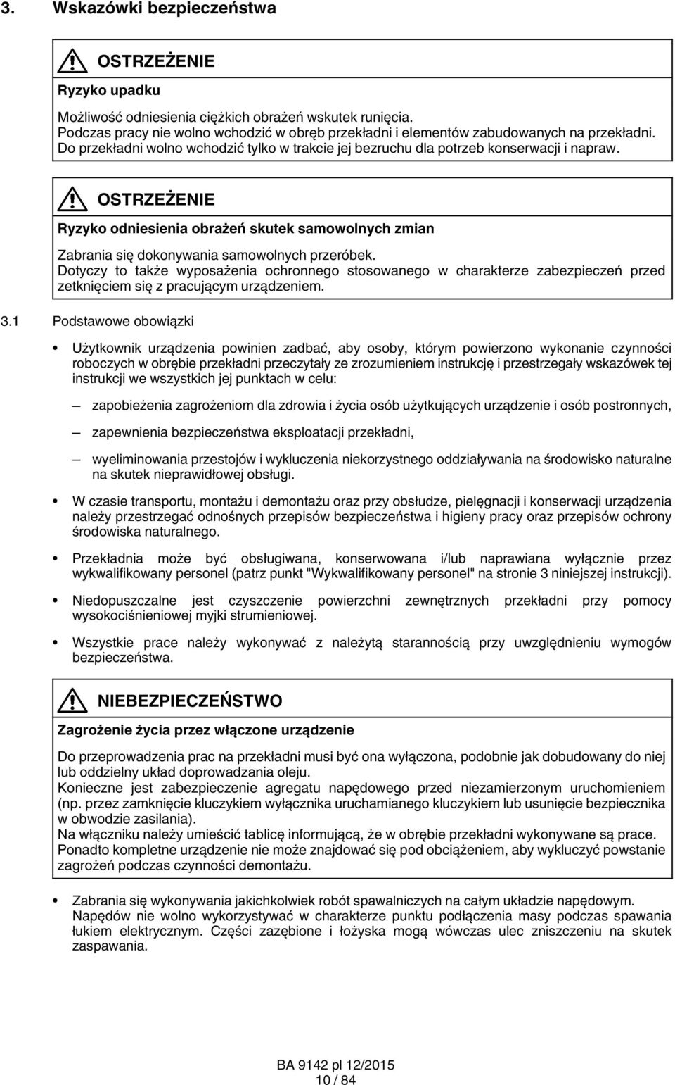 OSTRZEŻENIE Ryzyko odniesienia obrażeń skutek samowolnych zmian Zabrania się dokonywania samowolnych przeróbek.