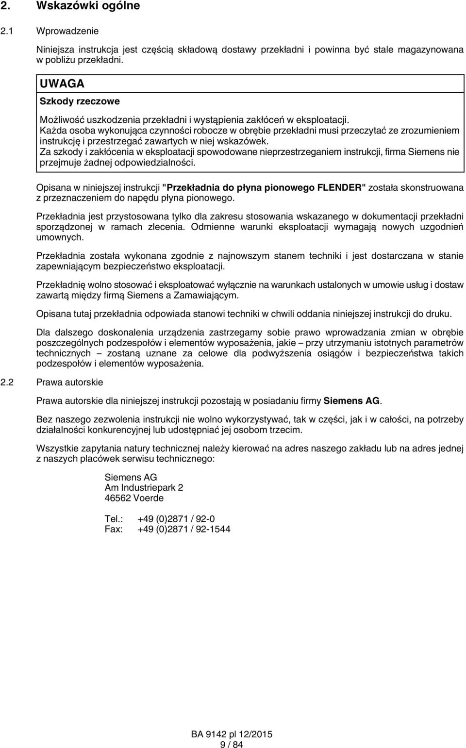 Każda osoba wykonująca czynności robocze w obrębie przekładni musi przeczytać ze zrozumieniem instrukcję i przestrzegać zawartych w niej wskazówek.
