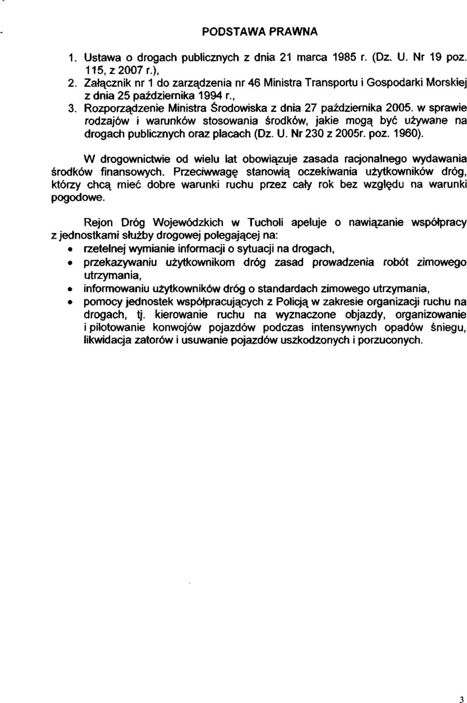 w sprawie rodzajów i warunków stosowania środków, jakie mogą być używane na drogach publicznych oraz placach (Dz. U. Nr 230 z 2005r. póz. 1960).
