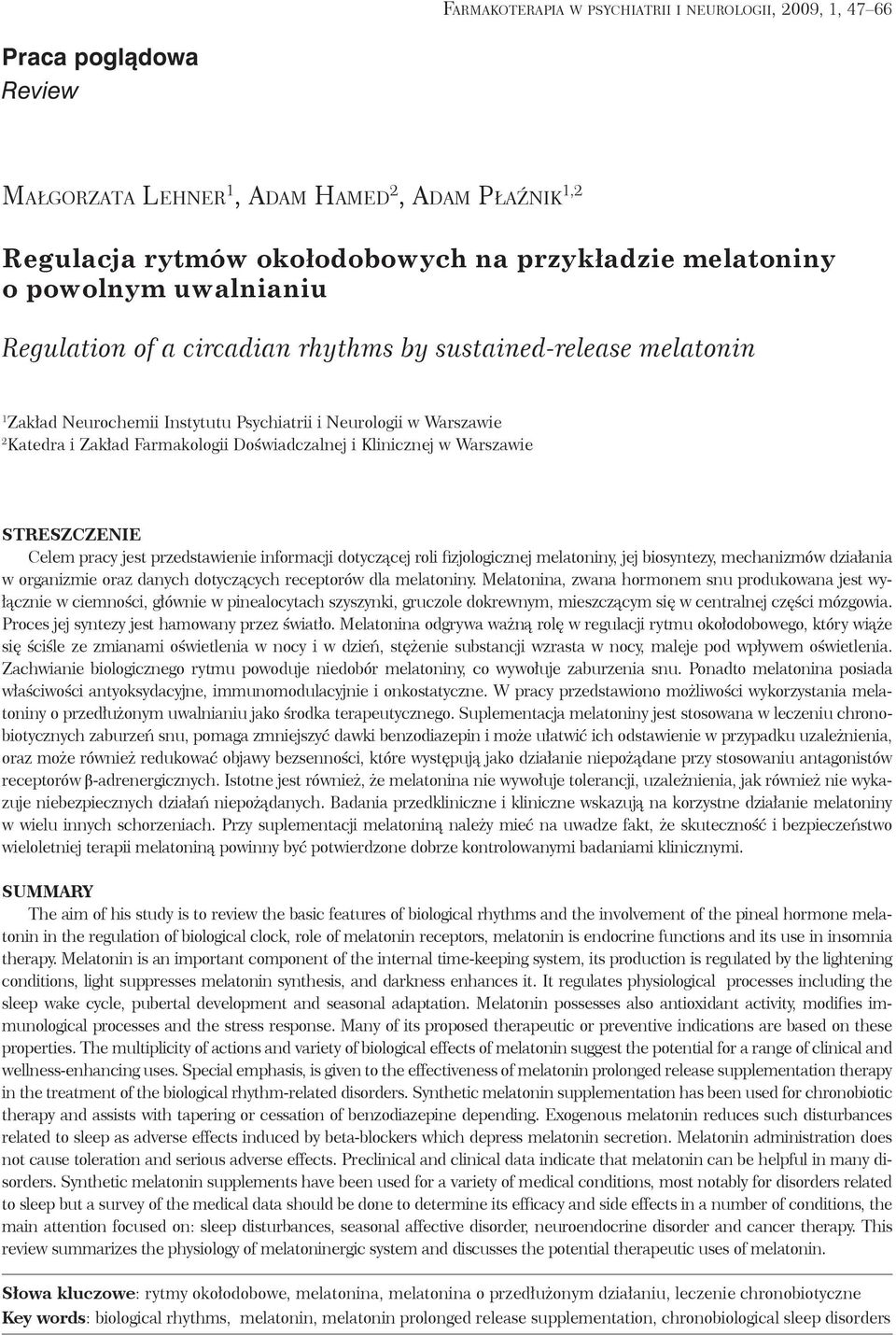 i Klinicznej w Warszawie STRESZCZENIE Celem pracy jest przedstawienie informacji dotyczącej roli fizjologicznej melatoniny, jej biosyntezy, mechanizmów działania w organizmie oraz danych dotyczących