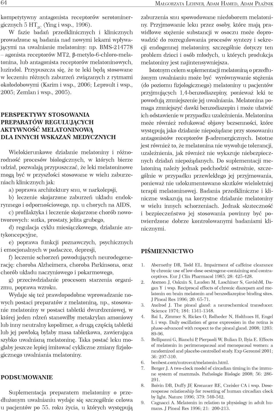 BMS-214778 agonista receptorów MT2, β-metylo-6-chloro-melatonina, lub antagonista receptorów melatoninowych, luzindol.