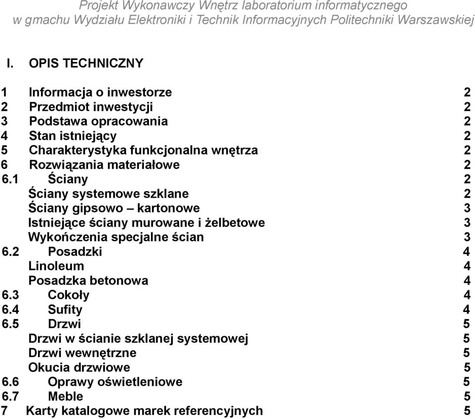 1 Ściany 2 Ściany systemowe szklane 2 Ściany gipsowo kartonowe 3 Istniejące ściany murowane i żelbetowe 3 Wykończenia specjalne ścian 3 6.