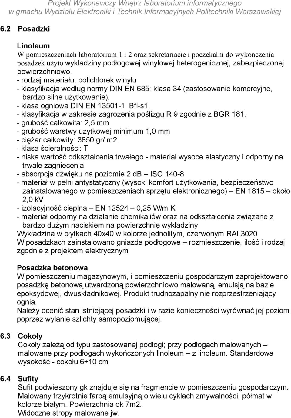 - klasyfikacja w zakresie zagrożenia poślizgu R 9 zgodnie z BGR 181.