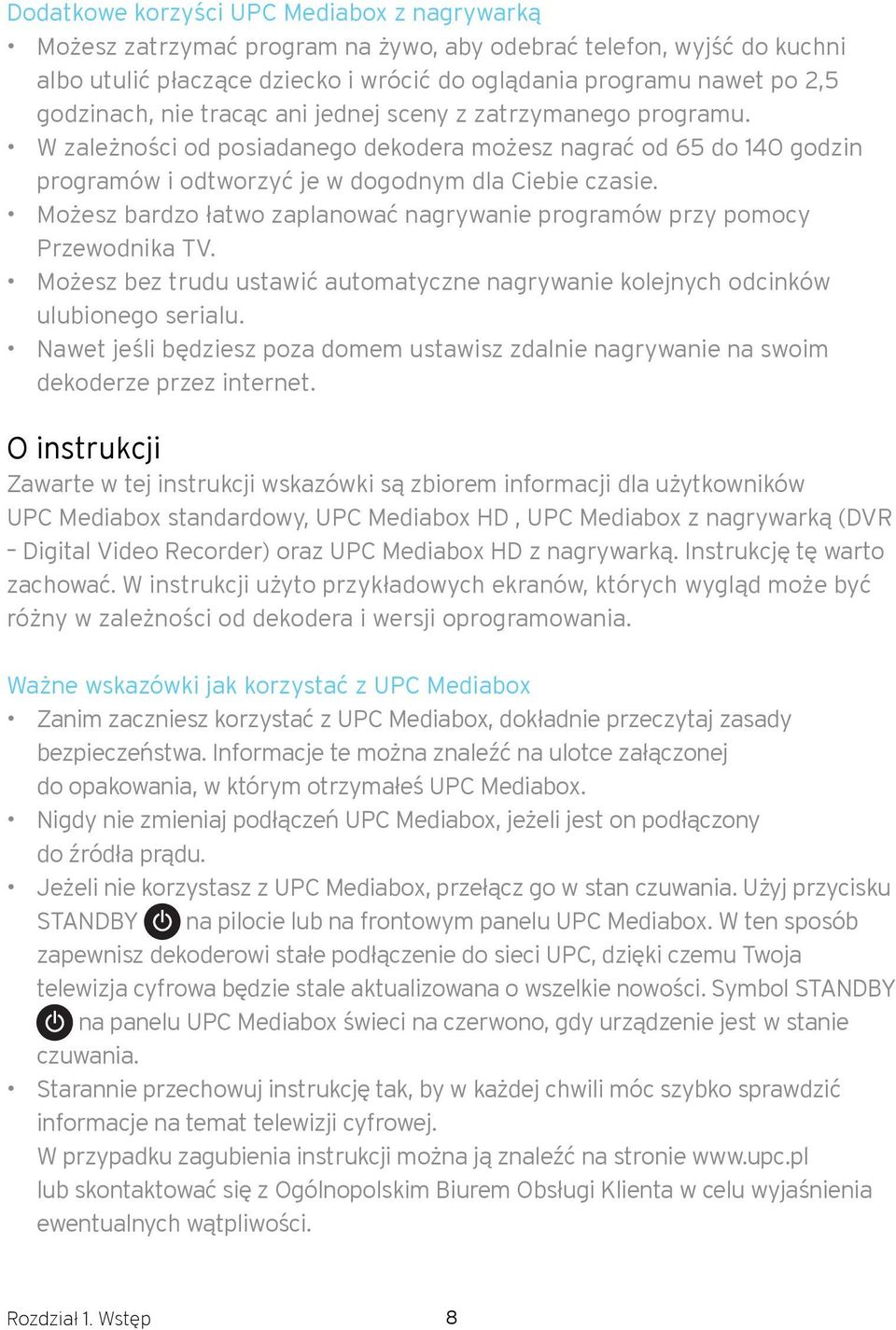 Możesz bardzo łatwo zaplanować nagrywanie programów przy pomocy Przewodnika TV. Możesz bez trudu ustawić automatyczne nagrywanie kolejnych odcinków ulubionego serialu.