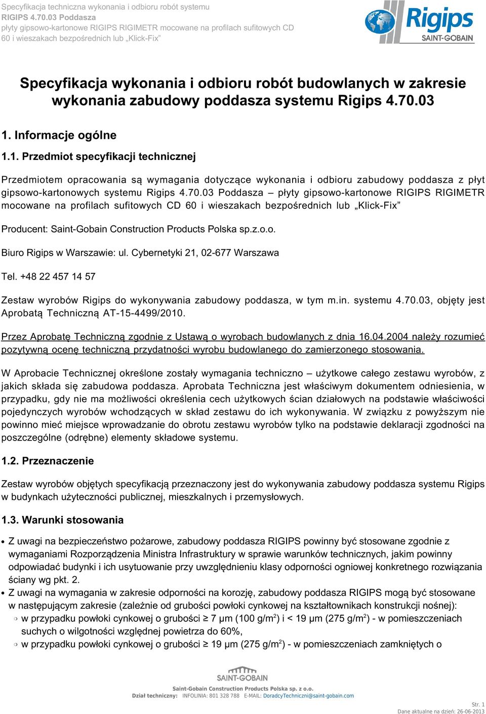 03 Poddasza płyty gipsowo-kartonowe RIGIPS RIGIMETR mocowane na profilach sufitowych CD Producent: Saint-Gobain Construction Products Polska sp.z.o.o. Biuro Rigips w Warszawie: ul.