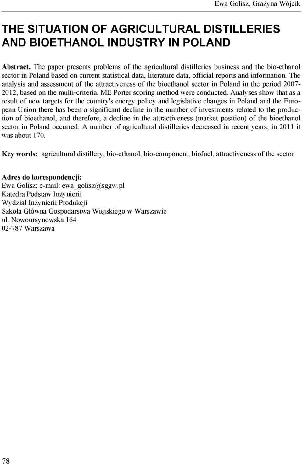 The analysis and assessment of the attractiveness of the bioethanol sector in Poland in the period 2007-2012, based on the multi-criteria, ME Porter scoring method were conducted.