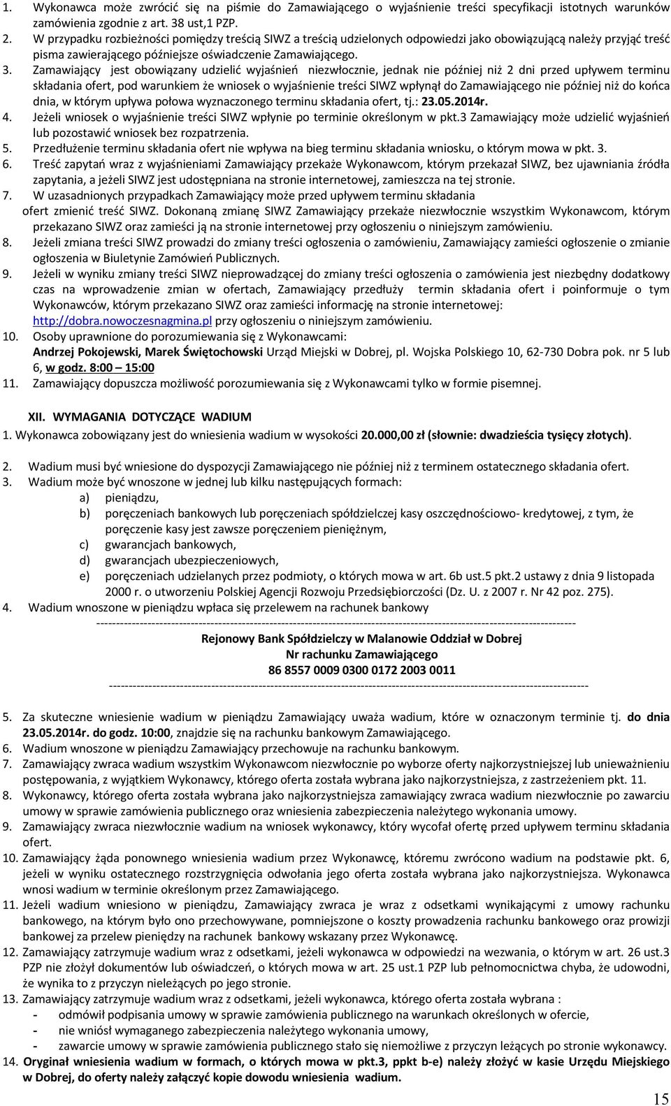 Zamawiający jest obowiązany udzielić wyjaśnień niezwłocznie, jednak nie później niż 2 dni przed upływem terminu składania ofert, pod warunkiem że wniosek o wyjaśnienie treści SIWZ wpłynął do