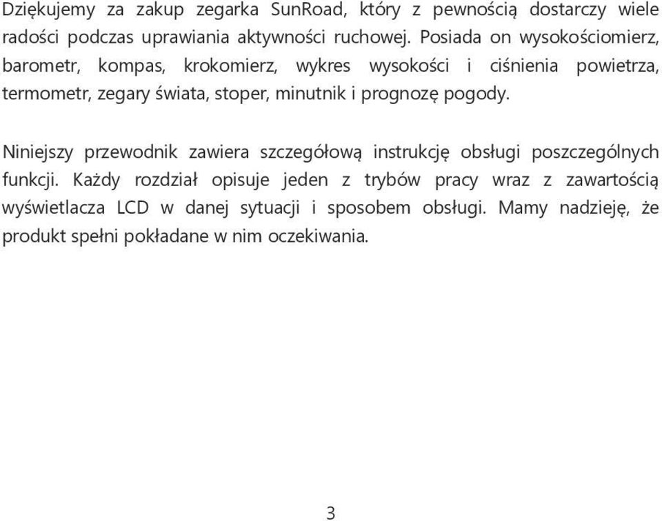 minutnik i prognozę pogody. Niniejszy przewodnik zawiera szczegółową instrukcję obsługi poszczególnych funkcji.