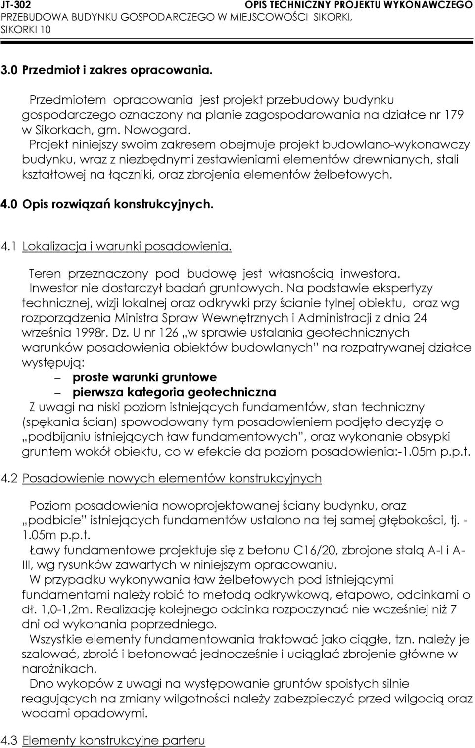 Projekt niniejszy swoim zakresem obejmuje projekt budowlano-wykonawczy budynku, wraz z niezbędnymi zestawieniami elementów drewnianych, stali kształtowej na łączniki, oraz zbrojenia elementów