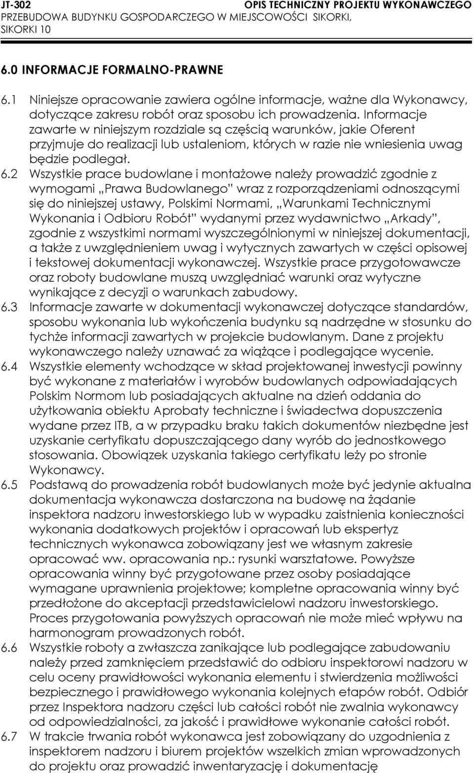 2 Wszystkie prace budowlane i montażowe należy prowadzić zgodnie z wymogami Prawa Budowlanego wraz z rozporządzeniami odnoszącymi się do niniejszej ustawy, Polskimi Normami, Warunkami Technicznymi