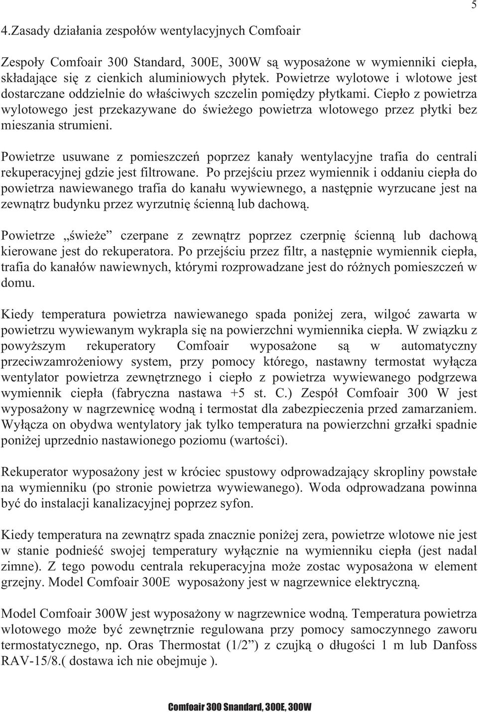 Ciep o z powietrza wylotowego jest przekazywane do wie ego powietrza wlotowego przez p ytki bez mieszania strumieni.