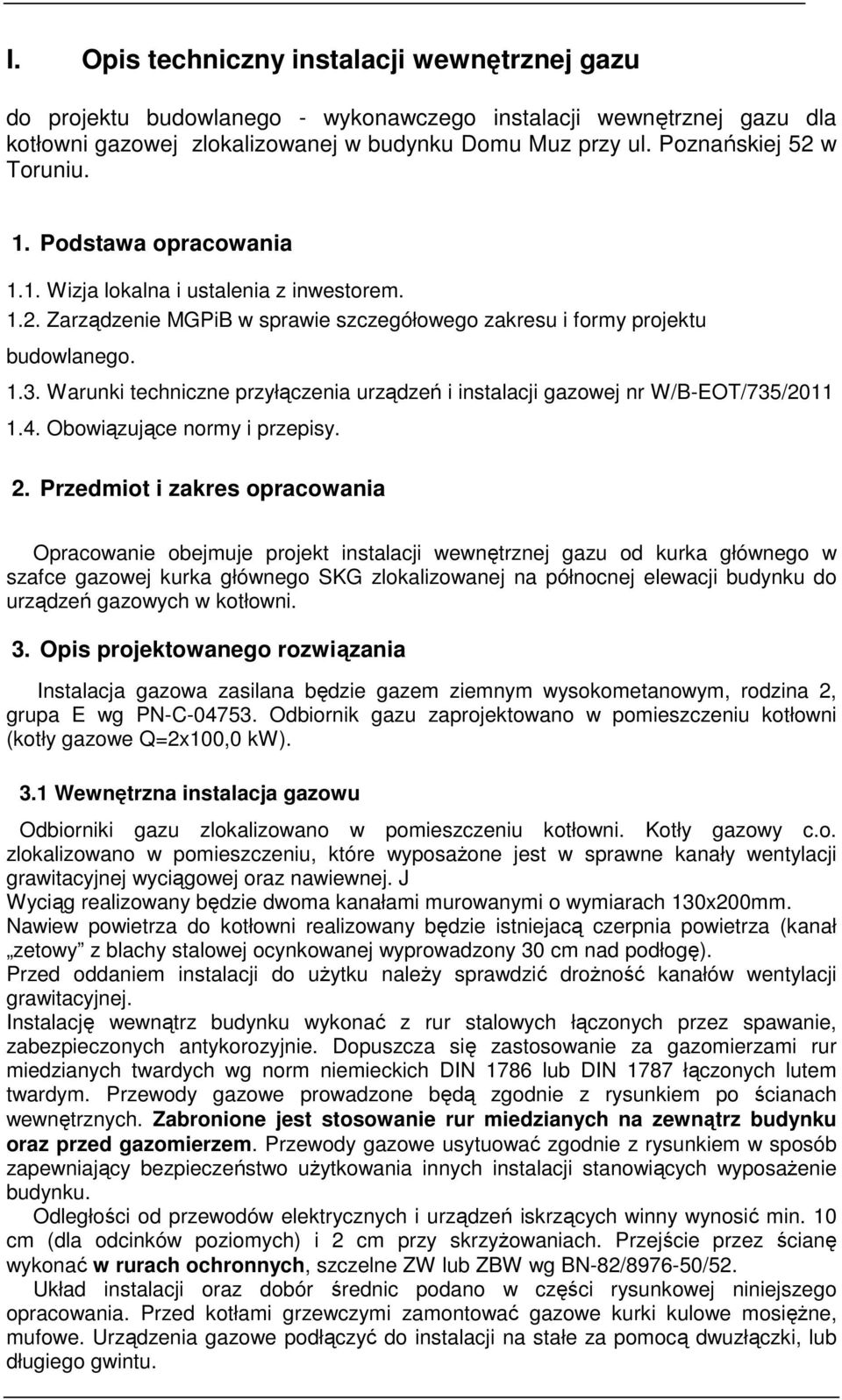 Warunki techniczne przyłączenia urządzeń i instalacji gazowej nr W/B-EOT/735/2011 1.4. Obowiązujące normy i przepisy. 2.