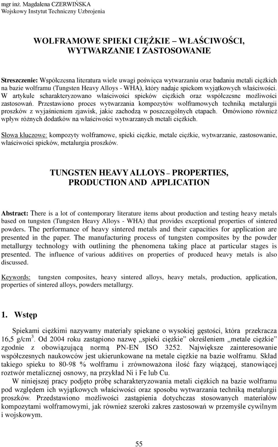 oraz badaniu metali ciężkich na bazie wolframu (Tungsten Heavy Alloys - WHA), który nadaje spiekom wyjątkowych właściwości.