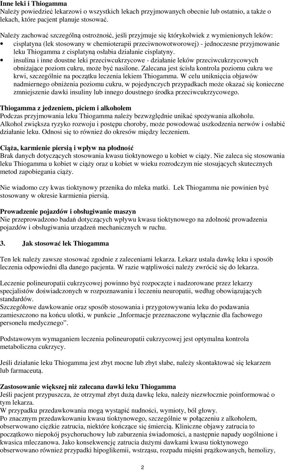 z cisplatyną osłabia działanie cisplatyny. insulina i inne doustne leki przeciwcukrzycowe - działanie leków przeciwcukrzycowych obniżające poziom cukru, może być nasilone.