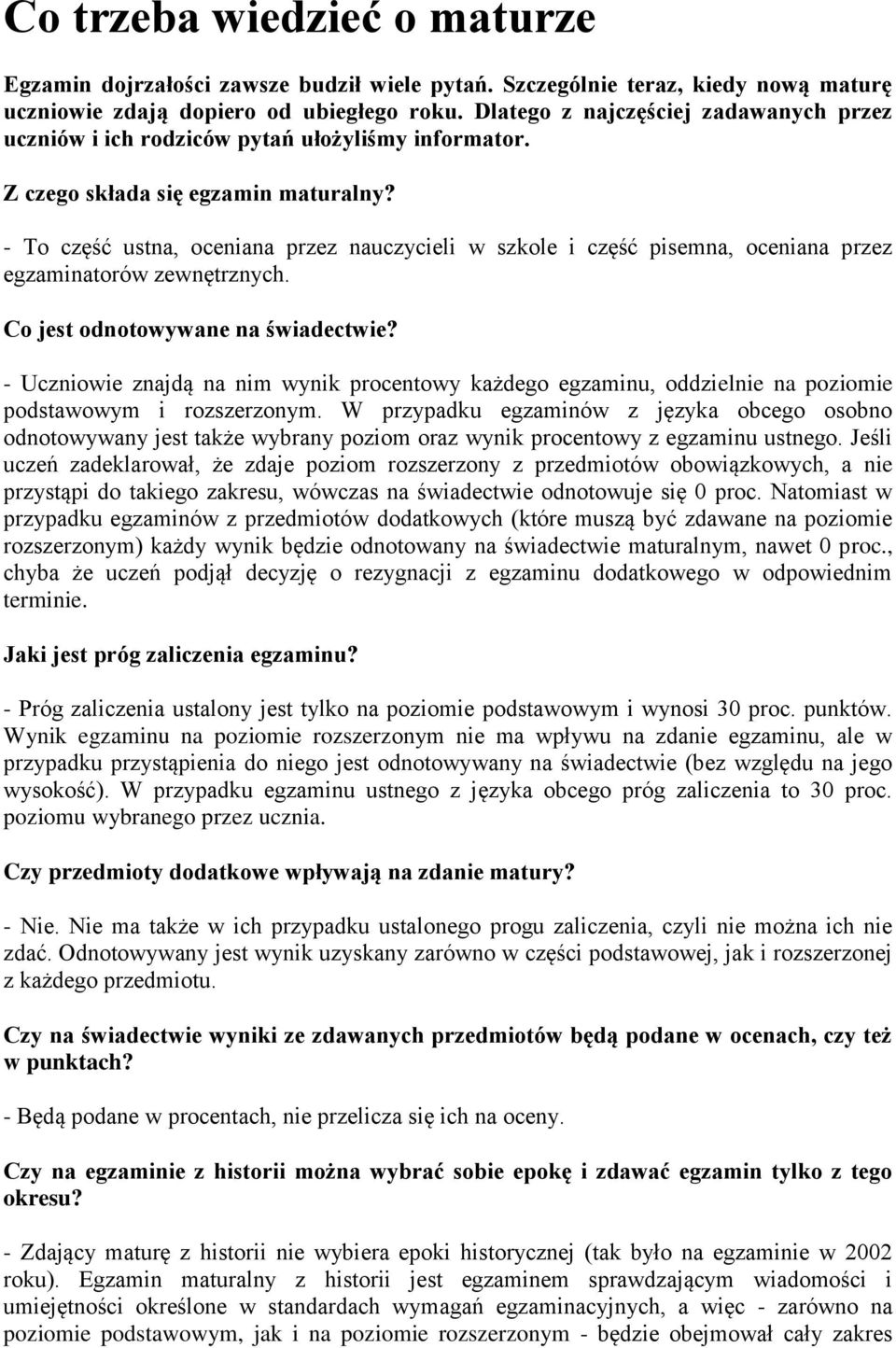 - To część ustna, oceniana przez nauczycieli w szkole i część pisemna, oceniana przez egzaminatorów zewnętrznych. Co jest odnotowywane na świadectwie?