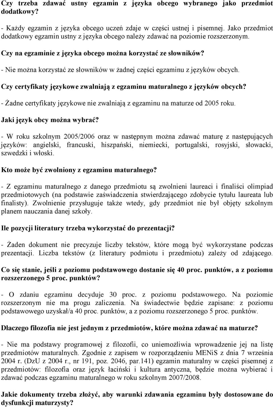 - Nie można korzystać ze słowników w żadnej części egzaminu z języków obcych. Czy certyfikaty językowe zwalniają z egzaminu maturalnego z języków obcych?