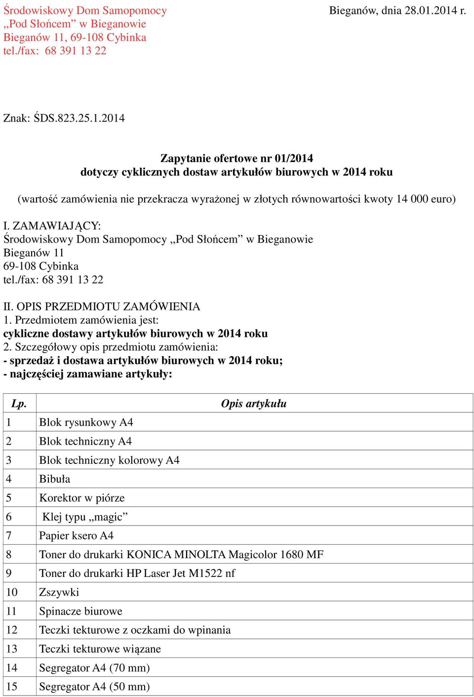 ZAMAWIAJĄCY: Środowiskowy Dom Samopomocy,,Pod Słońcem w Bieganowie Bieganów 11 69-108 Cybinka tel./fax: 68 391 13 22 II. OPIS PRZEDMIOTU ZAMÓWIENIA 1.