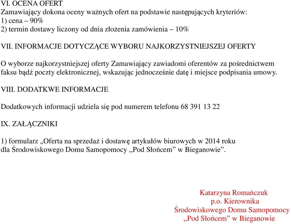 jednocześnie datę i miejsce podpisania umowy. VIII. DODATKWE INFORMACJE Dodatkowych informacji udziela się pod numerem telefonu 68 391 13 22 IX.