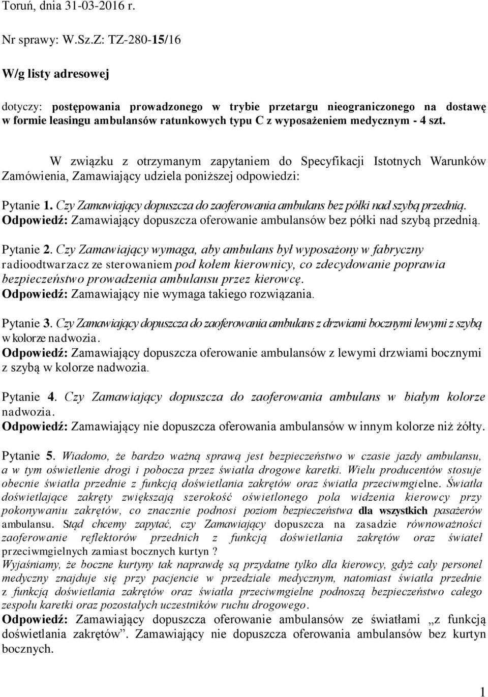 W związku z otrzymanym zapytaniem do Specyfikacji Istotnych Warunków Zamówienia, Zamawiający udziela poniższej odpowiedzi: Pytanie 1.