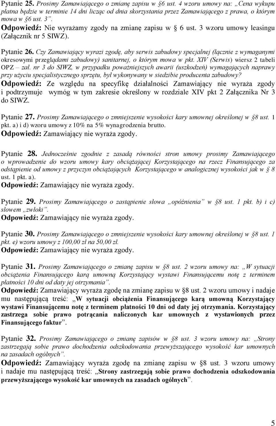 Czy Zamawiający wyrazi zgodę, aby serwis zabudowy specjalnej (łącznie z wymaganymi okresowymi przeglądami zabudowy) sanitarnej, o którym mowa w pkt. XIV (Serwis) wiersz 2 tabeli OPZ zał.