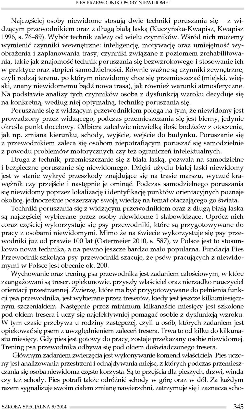 Wśród nich możemy wymienić czynniki wewnętrzne: inteligencję, motywację oraz umiejętność wyobrażenia i zaplanowania trasy; czynniki związane z poziomem zrehabilitowania, takie jak znajomość technik
