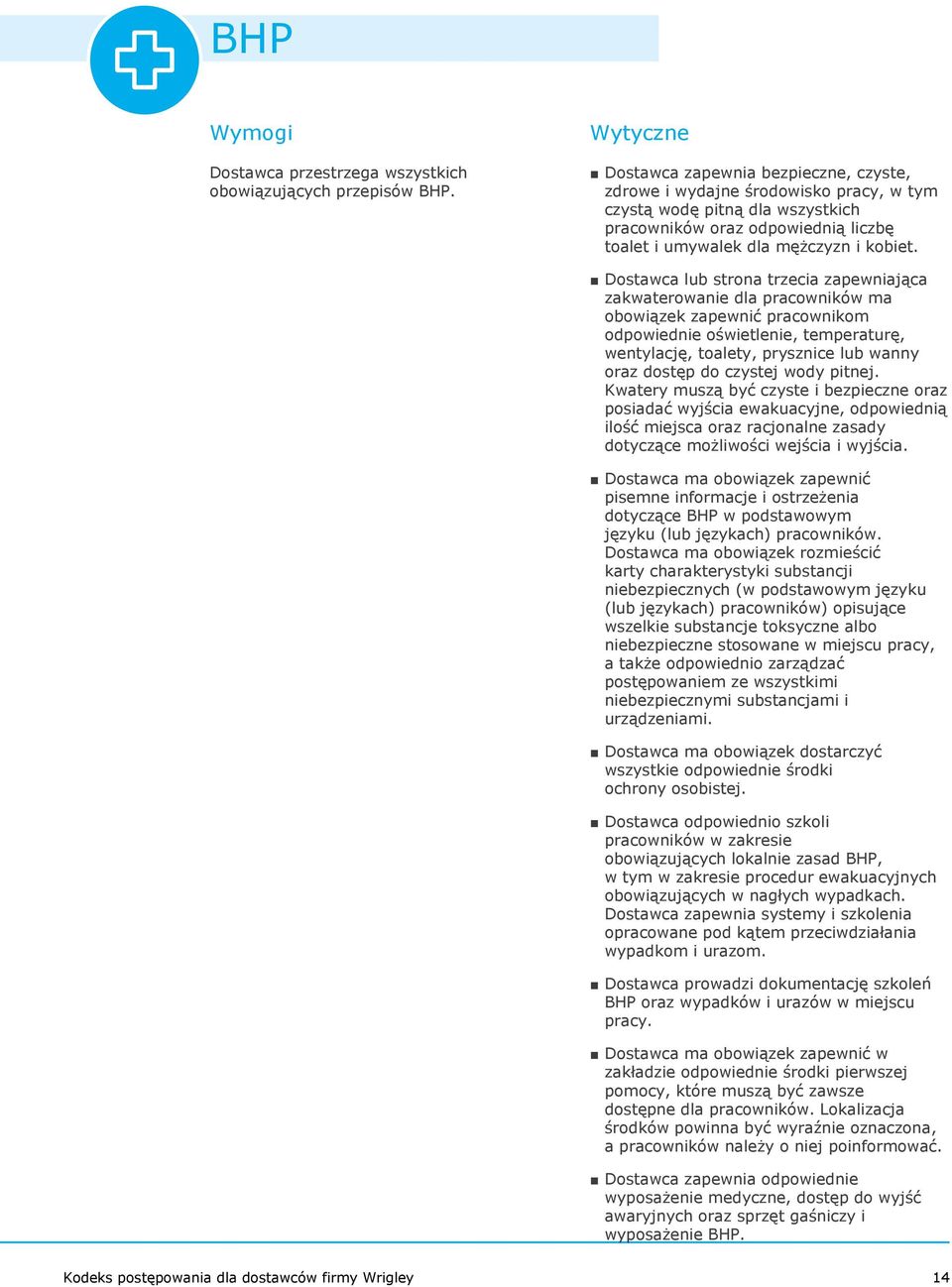 Dostawca lub strona trzecia zapewniająca zakwaterowanie dla pracowników ma obowiązek zapewnić pracownikom odpowiednie oświetlenie, temperaturę, wentylację, toalety, prysznice lub wanny oraz dostęp do