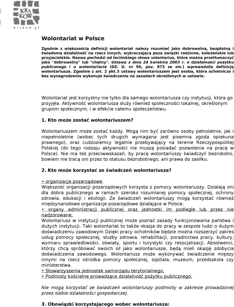 o działalności pożytku publicznego i o wolontariacie (DZ. U. nr 96, poz. 873 ze zm.) wprowadziła definicję wolontariusza. Zgodnie z art. 2 pkt.