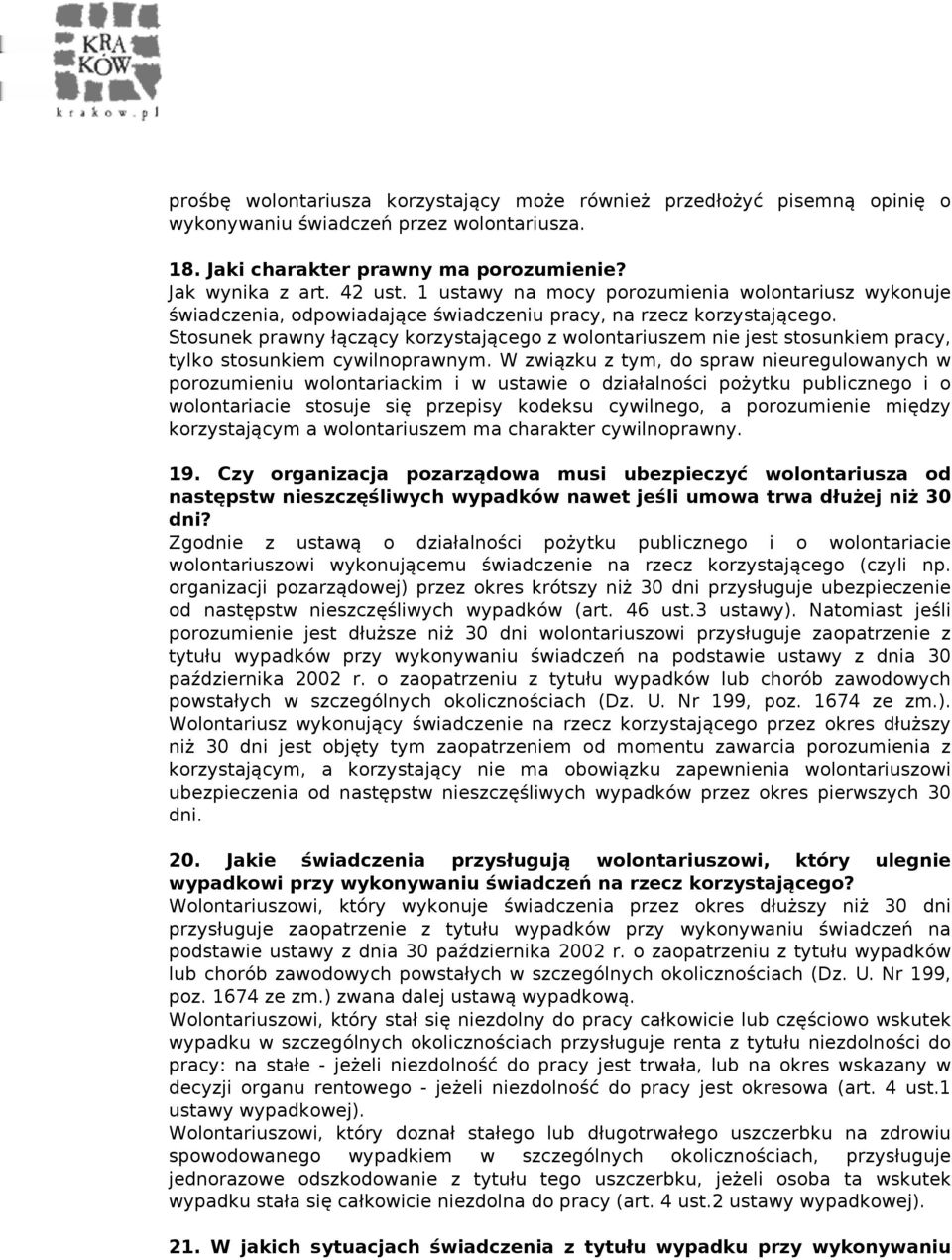 Stosunek prawny łączący korzystającego z wolontariuszem nie jest stosunkiem pracy, tylko stosunkiem cywilnoprawnym.