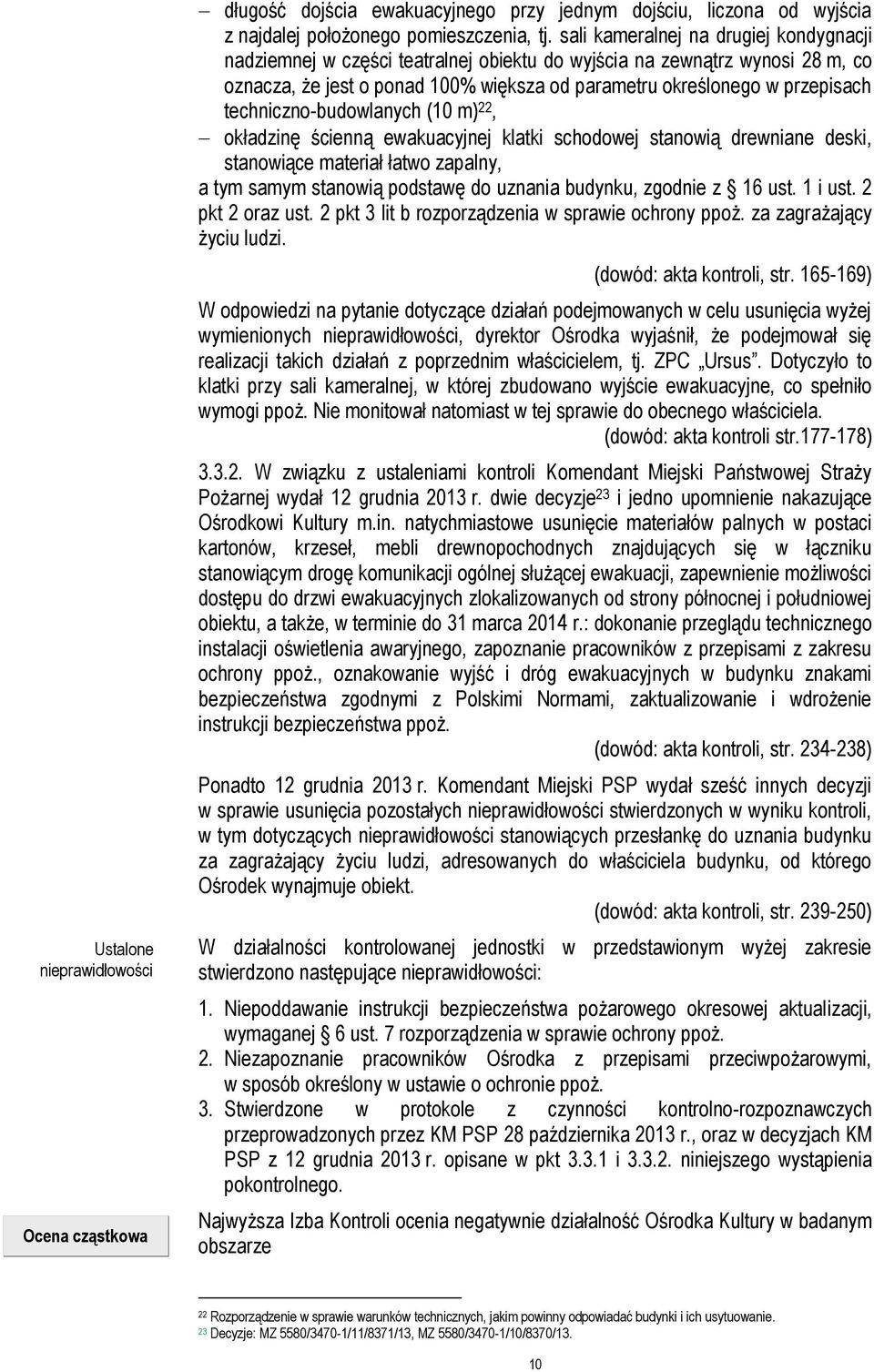 techniczno-budowlanych (10 m) 22, okładzinę ścienną ewakuacyjnej klatki schodowej stanowią drewniane deski, stanowiące materiał łatwo zapalny, a tym samym stanowią podstawę do uznania budynku,