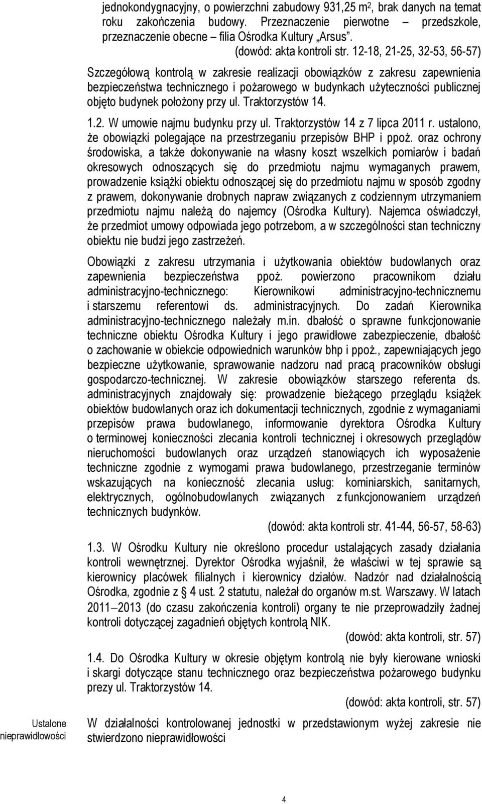 12-18, 21-25, 32-53, 56-57) Szczegółową kontrolą w zakresie realizacji obowiązków z zakresu zapewnienia bezpieczeństwa technicznego i pożarowego w budynkach użyteczności publicznej objęto budynek