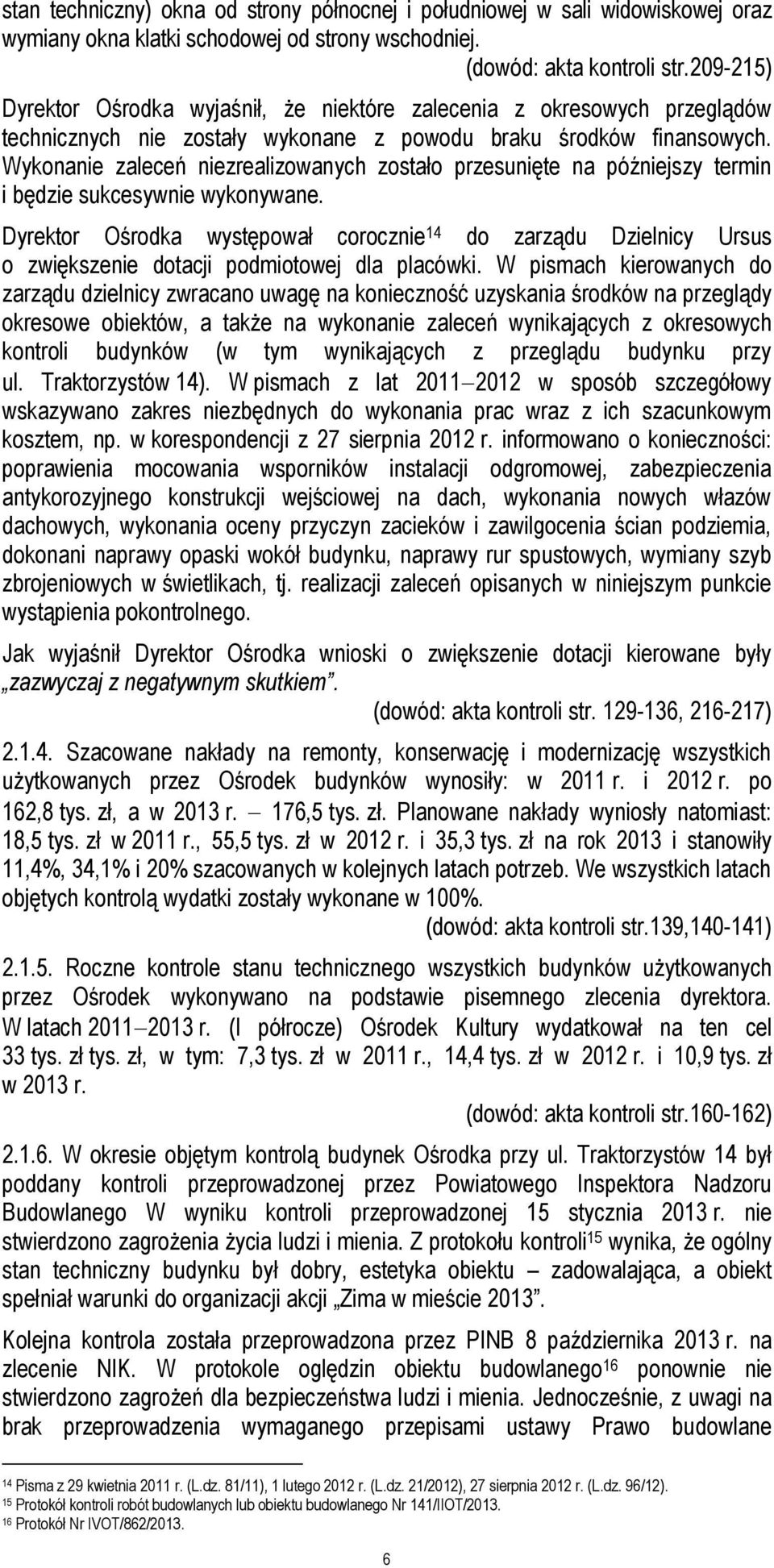Wykonanie zaleceń niezrealizowanych zostało przesunięte na późniejszy termin i będzie sukcesywnie wykonywane.